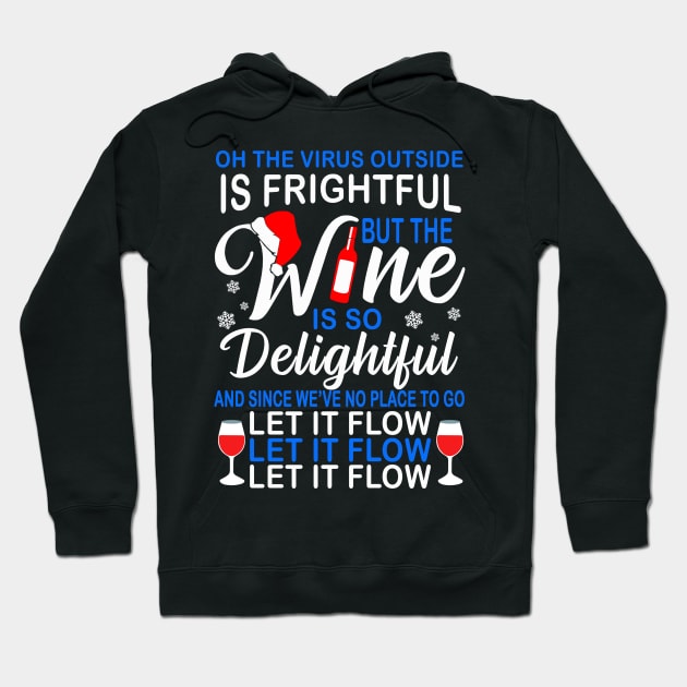 Oh The Virus Outside Is Frightful But This Wine Is So Delightful And Since We’ve No Place To Go Let It Flow Hoodie by binnacleenta